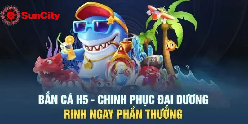 Bắn Cá H5 Đổi Thưởng suncity888 mô phỏng lại đại dương chân thực